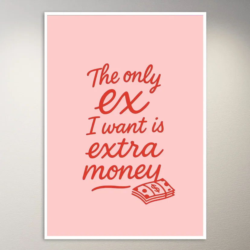 The Only Ex I Want Is Money Poster