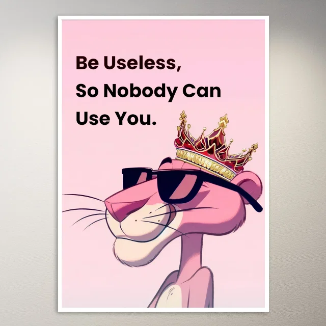 Be Useless So Nobody Can Use You Poster