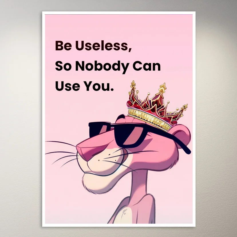 Be Useless So Nobody Can Use You Poster