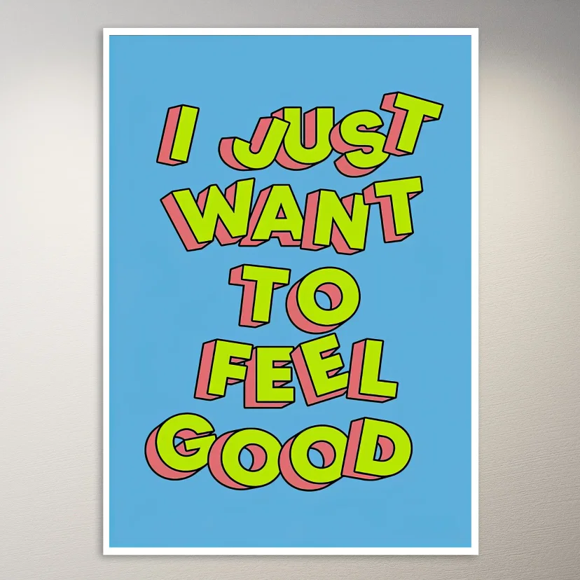 I Just Want to Feel Good Poster