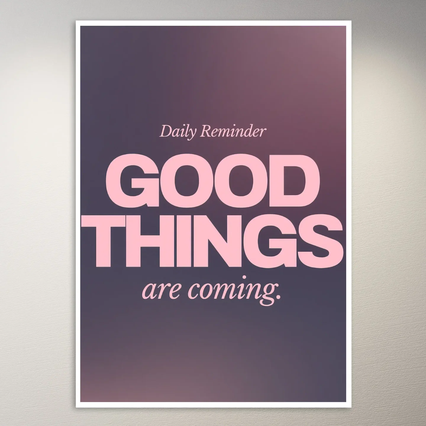 Daily Reminder Good Things Are Coming Poster