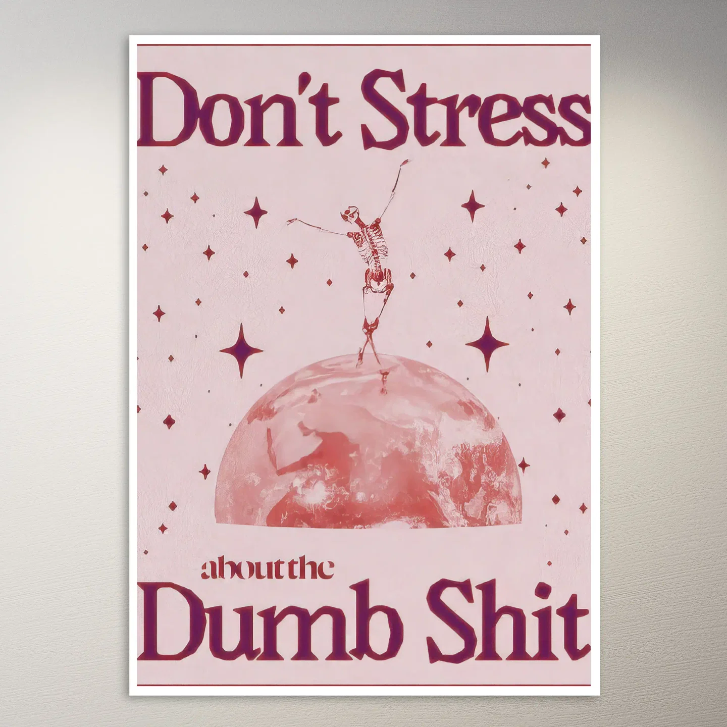 Don't Stress About the Dumb Shit Poster