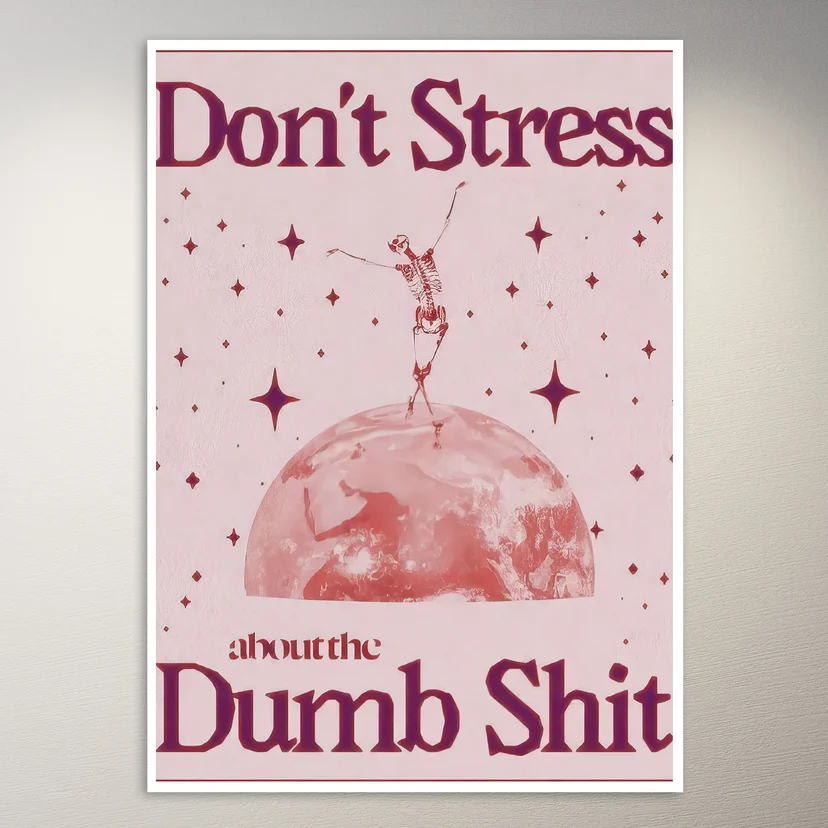 Don't Stress About the Dumb Shit Poster
