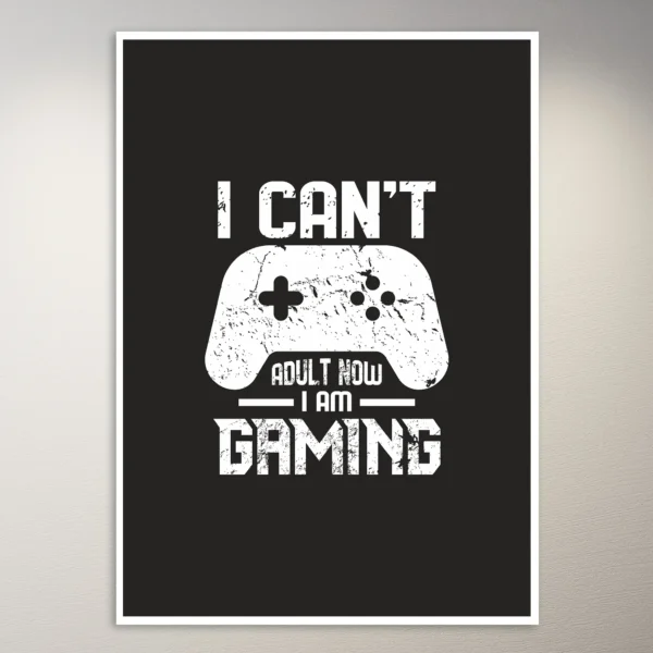 I can't adult now I'm gaming | Gaming Poster