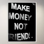 Make money not friends | Money Mindset Poster