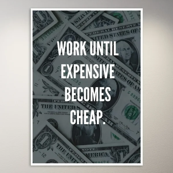 Work Until expensive becomes cheap | Money Mindset Poster