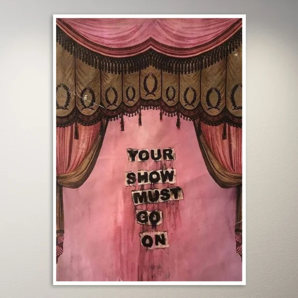 Your show must go on | Aesthetic Poster