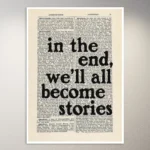 In the end, we'll all become stories | Aesthetic Poster