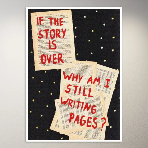 If the story is over, why am I still writing pages? | Aesthetic Poster