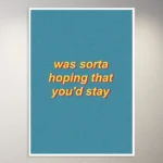 Was Sorta hoping you'd stay | Aesthetic Poster